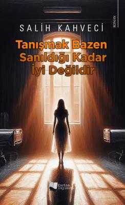 Tanışmak Bazen Sanıldığı Kadar İyi Değildir Salih Kahveci